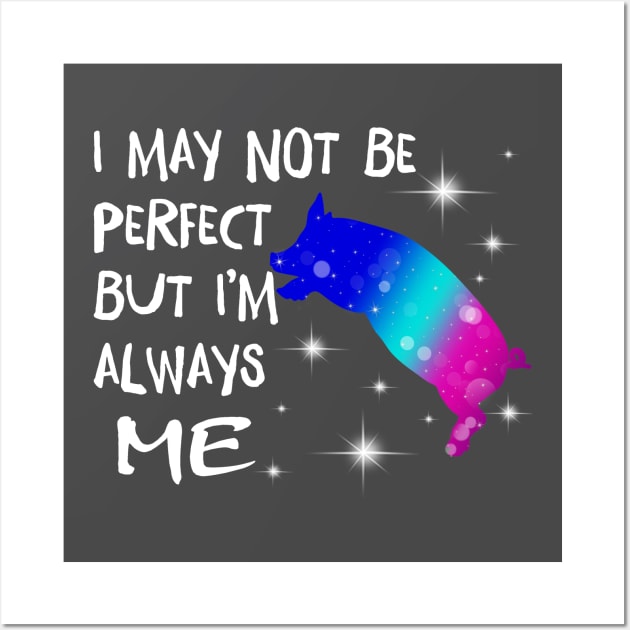 I May Not Perfect But I'm always me. Wall Art by tonydale